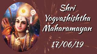 Shri Yog Vashishtha MahaRamayan (17-06-19) || श्री योग वशिष्ठ महारामायण