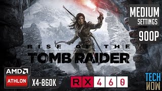 Rise of The Tomb Raider | Athlon X4 860K - RX-460 - 8GB RAM - MEDIUM SETTINGS | 900p