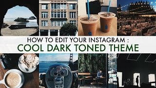 How I Edit My Instagram : Dark And Cool Toned Theme