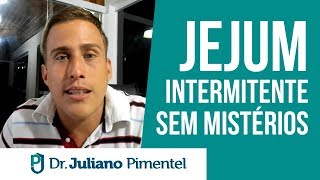 JEJUM INTERMITENTE SEM MISTÉRIOS - Dr Juliano Pimentel