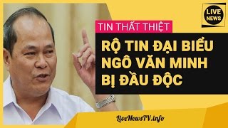 Tin Đại Biểu Quốc Hội Ngô Văn Minh Bị Đầu Độc Phóng Xạ Vì Chất Vấn Vụ Trịnh Xuân Thanh Là Bịa Đặt