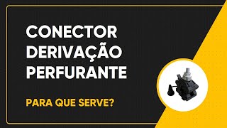 CONECTOR DE DERIVAÇÃO PERFURANTE! O que é e para que serve?