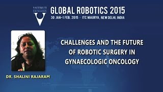 Dr  Shalini Rajaram: Challenges and the Future of Robotic Surgery in Gynaecologic Oncology