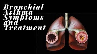 BRONCHIAL ASTHMA SYMPTOMS AND TREATMENT