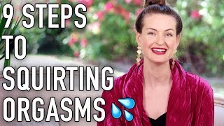 9 Steps To Exquisite Gushing / Squirting Orgasms