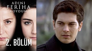 Adını Feriha Koydum 2. Bölüm