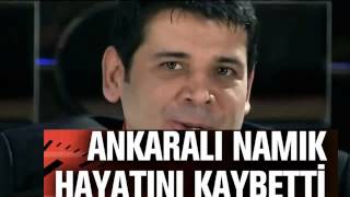 Ankaralı Namık Hayatını Kaybetti! Ölümünü Anlattığı Türküsü "Kafam Almıyor Vedanı"
