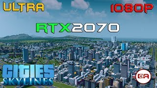 GEFORCE RTX 2070 - RYZEN 2600 - CITIES: SKYLINES - ULTRA - 1080P