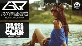 GQ Podcast - Liquid Dubstep Mix & The McMash Clan Guest Mix [Ep.102]