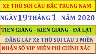 Soi Cầu Miền Nam | Ngày 19/01/2019 | DỰ ĐOÁN XSMN | SOI CẦU TIỀN GIANG KIÊN GIANG ĐÀ LẠT - VÀO BỜ