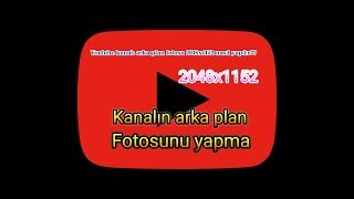 Youtube 2048x1152 oranında arka plan fotosu nasıl yapılır?