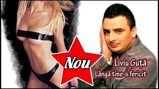Liviu Guta - Langa tine-s fericit (MANELE NOI 2013)