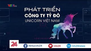 Làm cách nào để tạo đàn "kỳ lân" tỷ đô? | VTV24