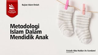 Metodologi Islami Dalam Mendidik Anak - Ustadz Abu Haidar As-Sundawy حفظه الله