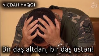 Bir daş altdan, bir daş üstən! (Vicdan haqqı 65-ci bölüm, fraqment)