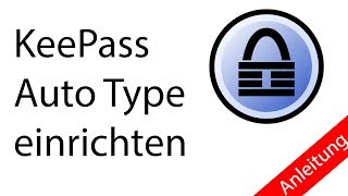 [Tutorial] KeePass 2 Passwortmanager AutoType konfigurieren (Teil 6)
