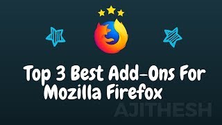 Top 3 Best Add-Ons! For Mozilla Firefox II 2019