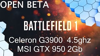 Battlefield 1 [Open Beta] Celeron G3900 4.5GHz & GTX 950