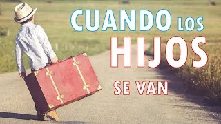 Cuando los hijos se van Hermosa Reflexion