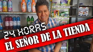 24 HORAS CON EL SEÑOR DE LA TIENDA!!