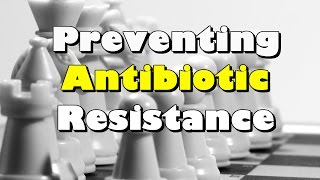 Preventing Antibiotic Resistance