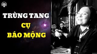 Cô đồng sinh: Mẹ chết giờ trùng, không cúng nên ung thư liên tục | 04