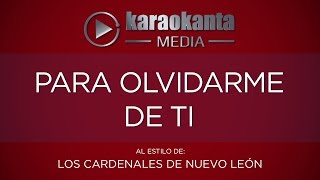 Karaokanta - Los Cardenales de Nuevo León - Para olvidarme de ti