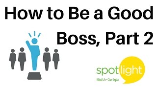 "How to Be a Good Boss, Part 2" - practice English with Spotlight