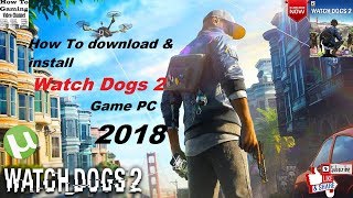 How to Download and Install Watch Dogs 2 Torrent Game 2018