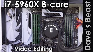 i7-5960X 8-core With Asus X99 MB Video Editing Beast