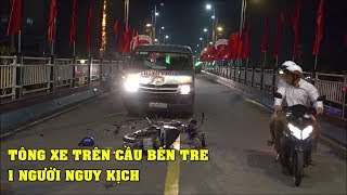 Tai nạn giao thông trên Cầu Bến Tre, một người nguy kịch | Tin nóng Bến Tre