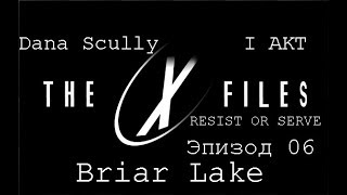 Прохождение The X-Files:Resist Or Serve (Dana Scully) Эпизод 06-Briar Lake