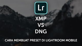 Preset XMP VS DNG Bagusan Mana? - Lightroom Mobile Tutorial