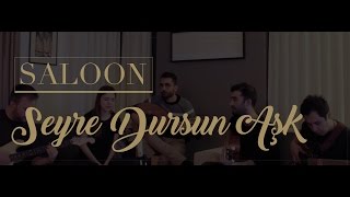 Saloon - Seyre Dursun Aşk ( Gülşen Cover )