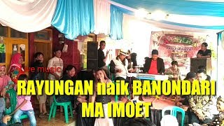 Panggung terbaru MA IMOET | lagu RAYUNGAN naik BANONDARI
