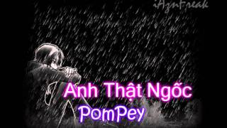 Anh Thật Ngốc - PomPey