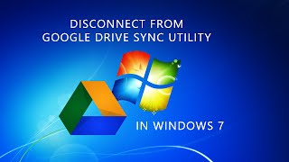 Disconnect from Google Drive Sync Utility in Windows 7