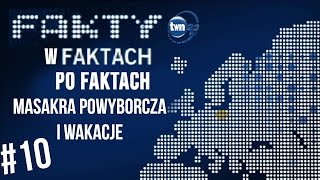 TWN23: Fakty w Faktach Po Faktach #10 Masakra Powyborcza i Wakacje