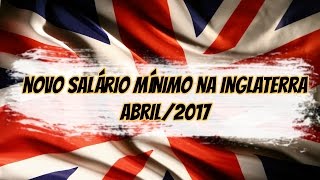 Novo salário mínimo na Inglaterra - Quanto paga? / Abril/2017