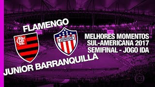 Melhores Momentos - Flamengo 2 x 1 Junior Barranquilla- Sul-Americana - 23/11/2017