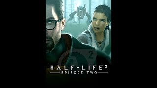 Half-Life 2: Episode Two Прохождение Глава 4 Вооружён и на дороге