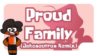Proud Family (Jakeneutron Remix)