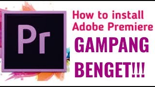 INSTALL ADOBE PREMIER PRO CC 2018 // MUDAH BANGET!!!