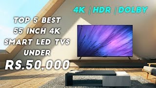 Top 5 Best 55 inch 4k Smart LED TVs Under Rs 50,000 | 2018
