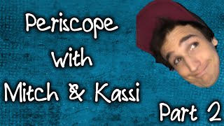 Periscope: Mitch & Kassi. Part: 2
