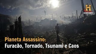 Furacão, Tornado, Tsunami e Caos: Planeta Assassino Documentário History Channel Brasil