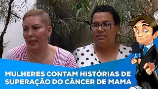 Mulheres que foram vítimas de câncer de mama contam histórias de superação