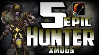 Wow Legion - 5 Epic and Unique Hunter Xmogs Sets