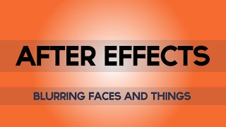 After Effects Tutorial - Blurring Things