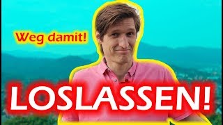 Loslassen lernen: in 4 Schritten frei sein (von Verletzungen, Sorgen, Zweifeln)